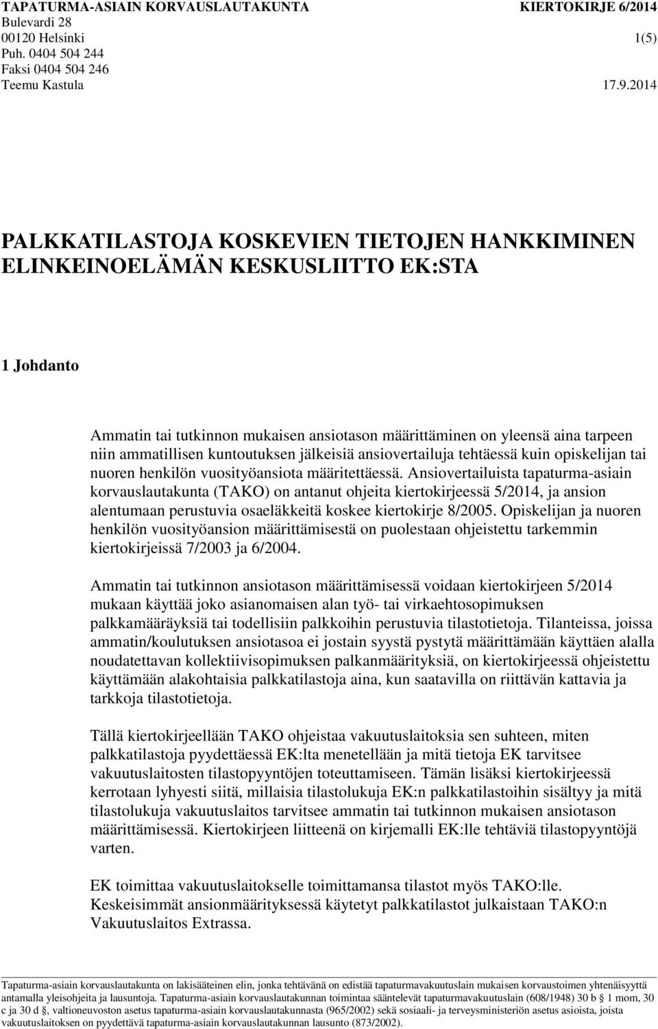 kuntoutuksen jälkeisiä ansiovertailuja tehtäessä kuin opiskelijan tai nuoren henkilön vuosityöansiota määritettäessä.