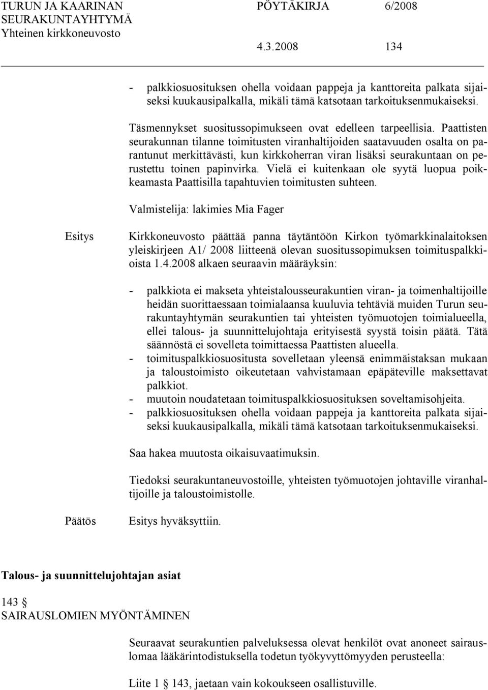 Paattisten seurakunnan tilanne toimitusten viranhaltijoiden saatavuuden osalta on parantunut merkittävästi, kun kirkkoherran viran lisäksi seurakuntaan on perustettu toinen papinvirka.