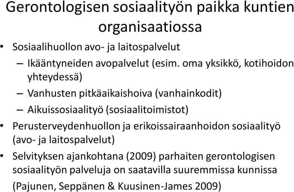 oma yksikkö, kotihoidon yhteydessä) Vanhusten pitkäaikaishoiva (vanhainkodit) Aikuissosiaalityö (sosiaalitoimistot)