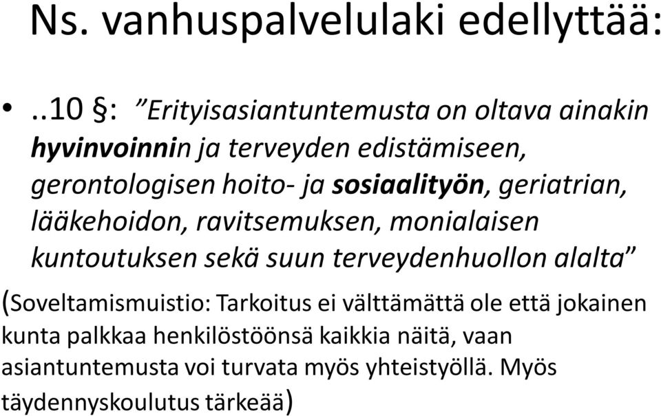 sosiaalityön, geriatrian, lääkehoidon, ravitsemuksen, monialaisen kuntoutuksen sekä suun terveydenhuollon alalta