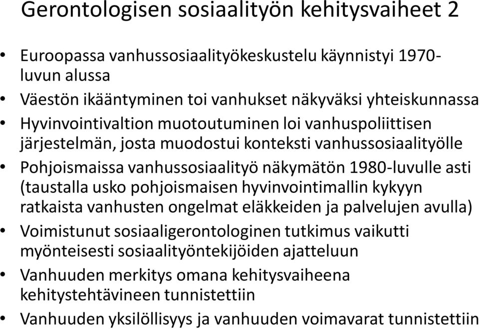 (taustalla usko pohjoismaisen hyvinvointimallin kykyyn ratkaista vanhusten ongelmat eläkkeiden ja palvelujen avulla) Voimistunut sosiaaligerontologinen tutkimus vaikutti