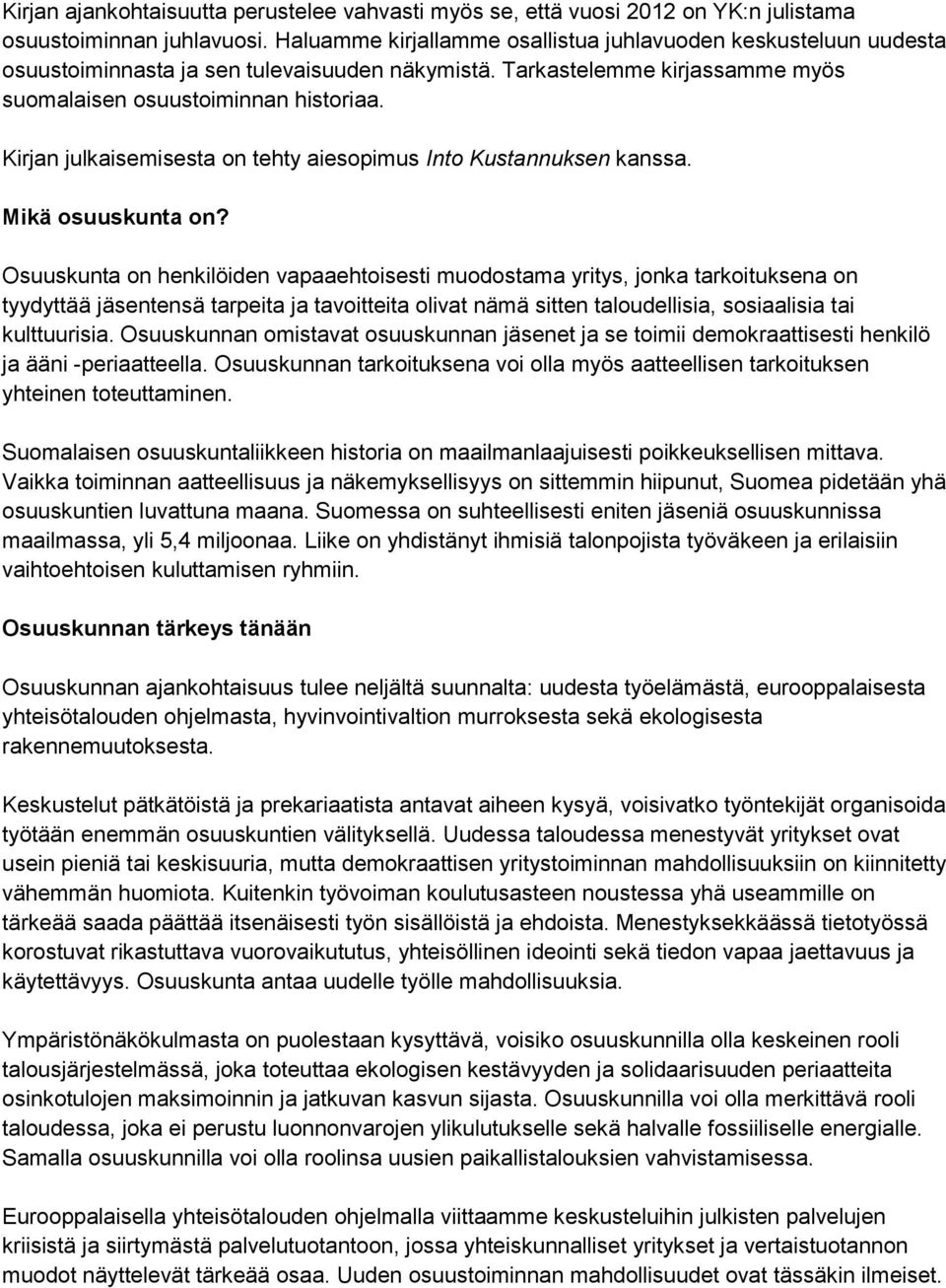 Kirjan julkaisemisesta on tehty aiesopimus Into Kustannuksen kanssa. Mikä osuuskunta on?