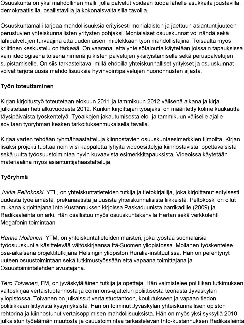 Monialaiset osuuskunnat voi nähdä sekä lähipalvelujen turvaajina että uudenlaisen, mielekkään työn mahdollistajina. Toisaalta myös kriittinen keskustelu on tärkeää.