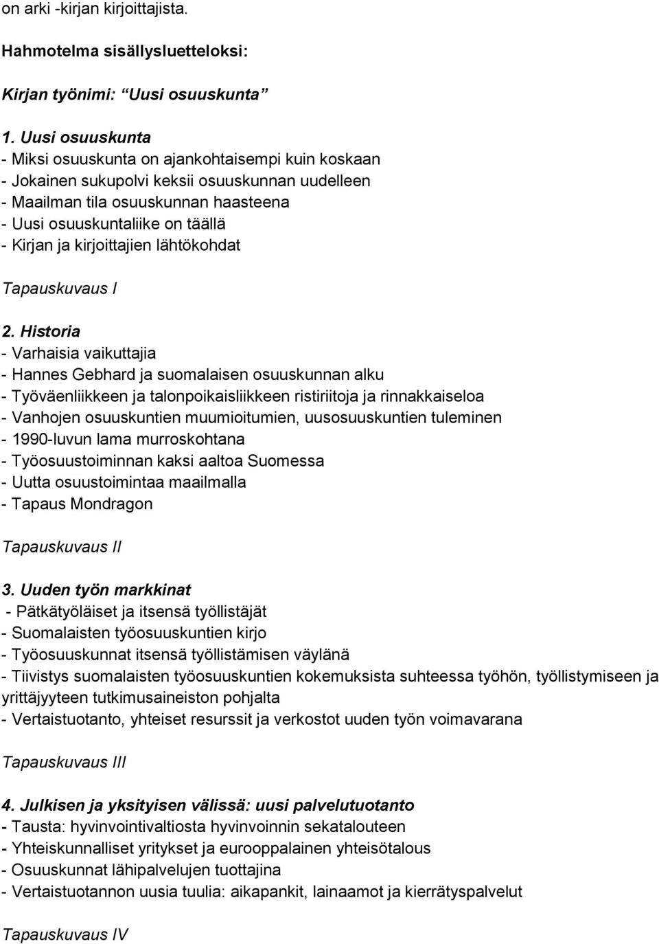 kirjoittajien lähtökohdat Tapauskuvaus I 2.