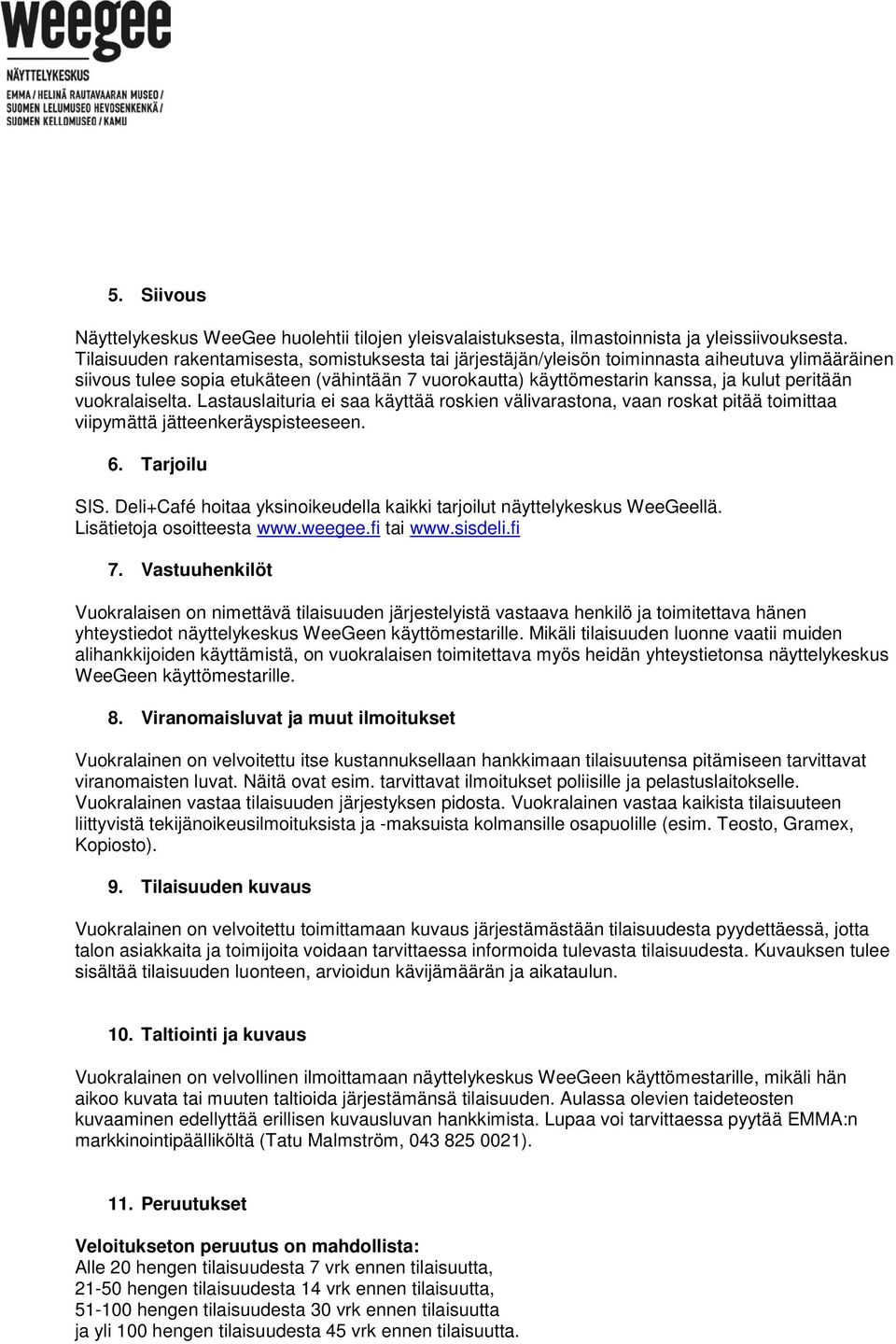 vuokralaiselta. Lastauslaituria ei saa käyttää roskien välivarastona, vaan roskat pitää toimittaa viipymättä jätteenkeräyspisteeseen. 6. Tarjoilu SIS.