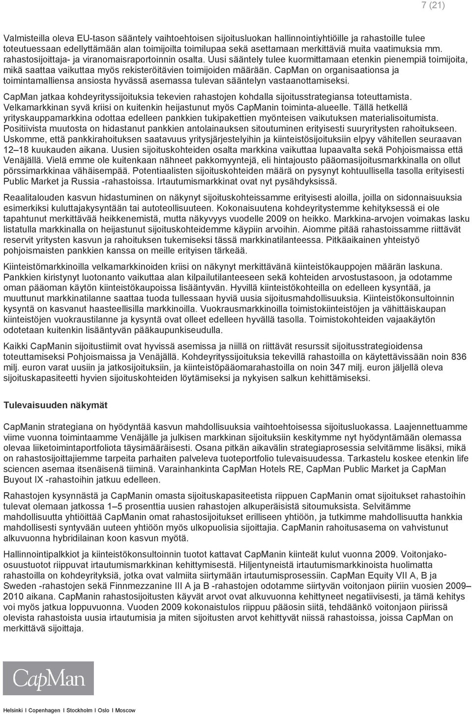 Uusi sääntely tulee kuormittamaan etenkin pienempiä toimijoita, mikä saattaa vaikuttaa myös rekisteröitävien toimijoiden määrään.