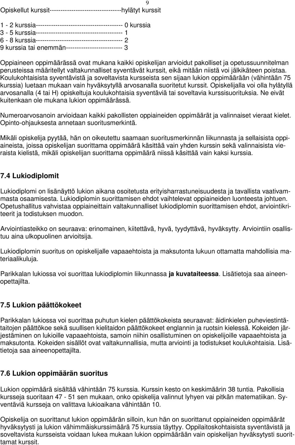 perusteissa määritellyt valtakunnalliset syventävät kurssit, eikä mitään niistä voi jälkikäteen poistaa.