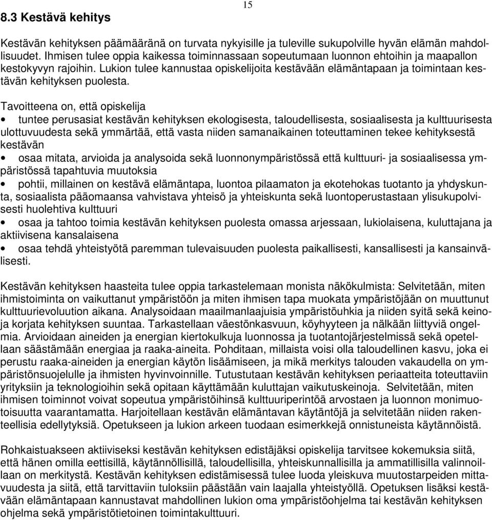 Lukion tulee kannustaa opiskelijoita kestävään elämäntapaan ja toimintaan kestävän kehityksen puolesta.