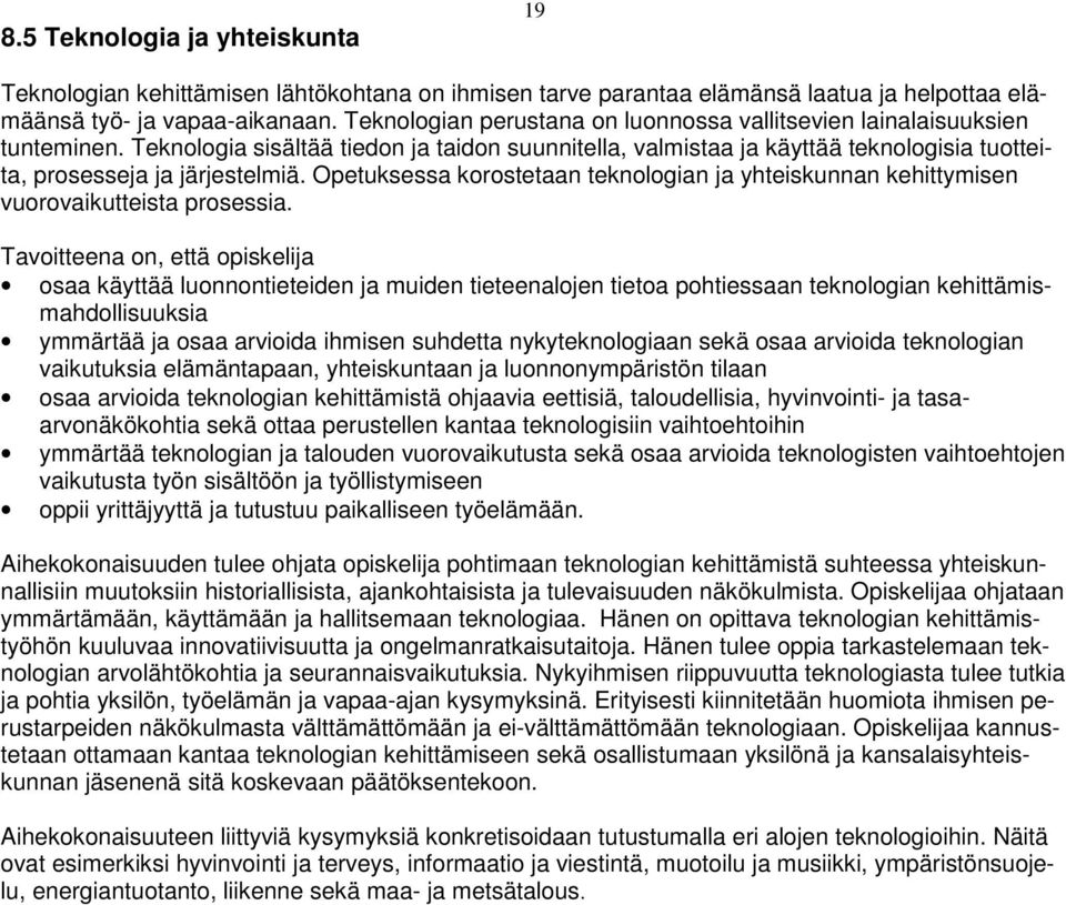 Opetuksessa korostetaan teknologian ja yhteiskunnan kehittymisen vuorovaikutteista prosessia.