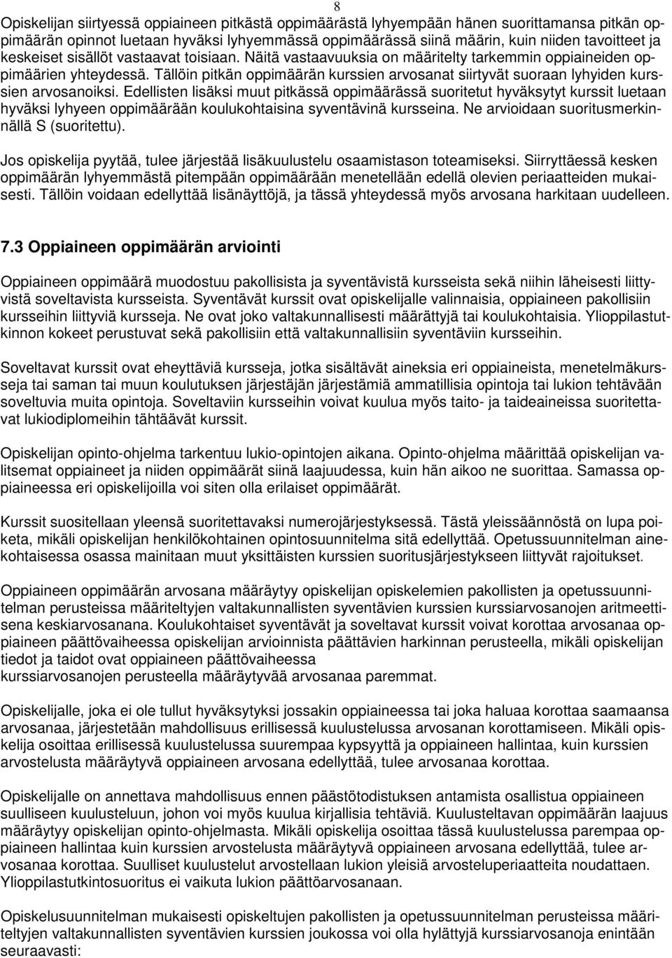 Tällöin pitkän oppimäärän kurssien arvosanat siirtyvät suoraan lyhyiden kurssien arvosanoiksi.