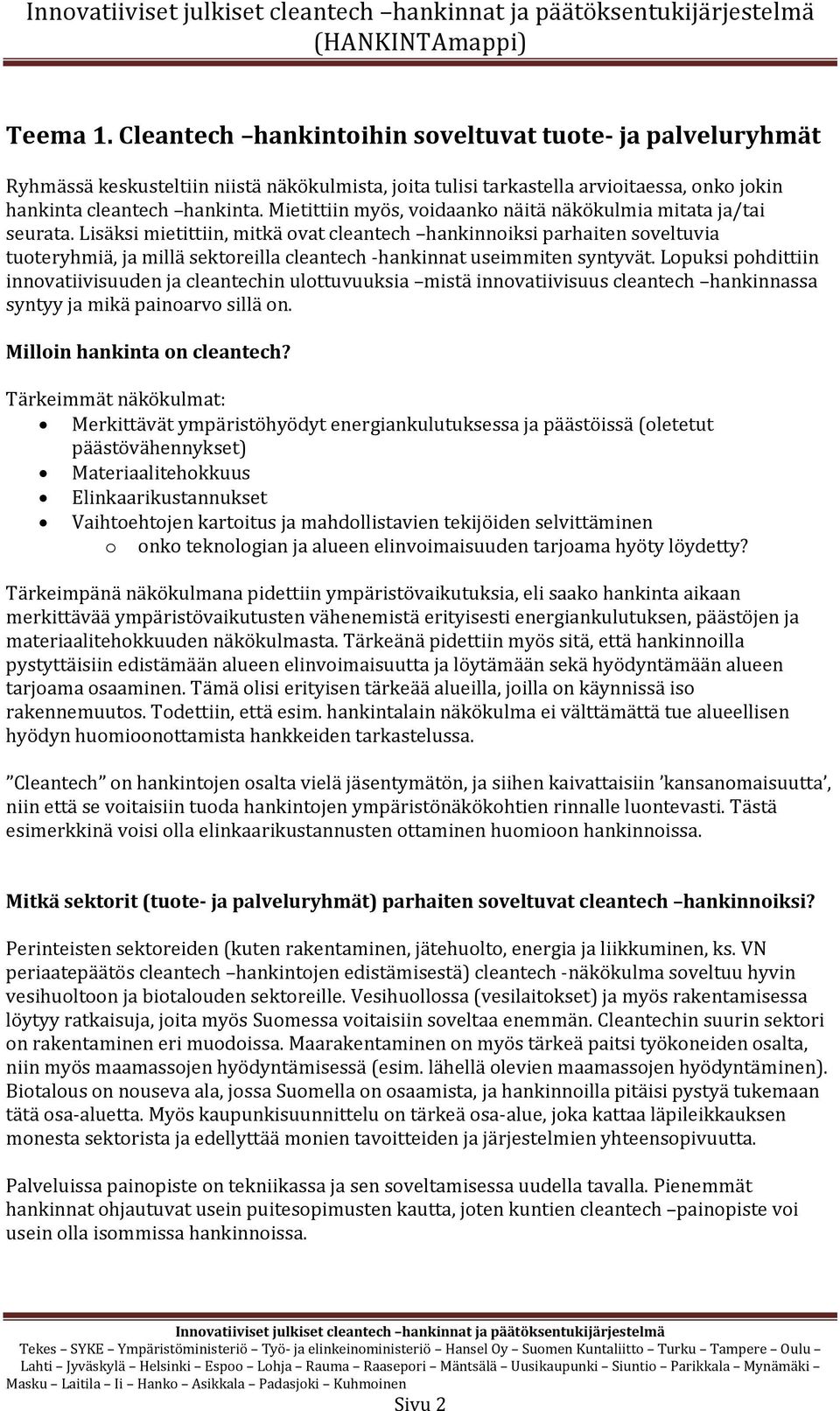 Lisäksi mietittiin, mitkä ovat cleantech hankinnoiksi parhaiten soveltuvia tuoteryhmiä, ja millä sektoreilla cleantech -hankinnat useimmiten syntyvät.