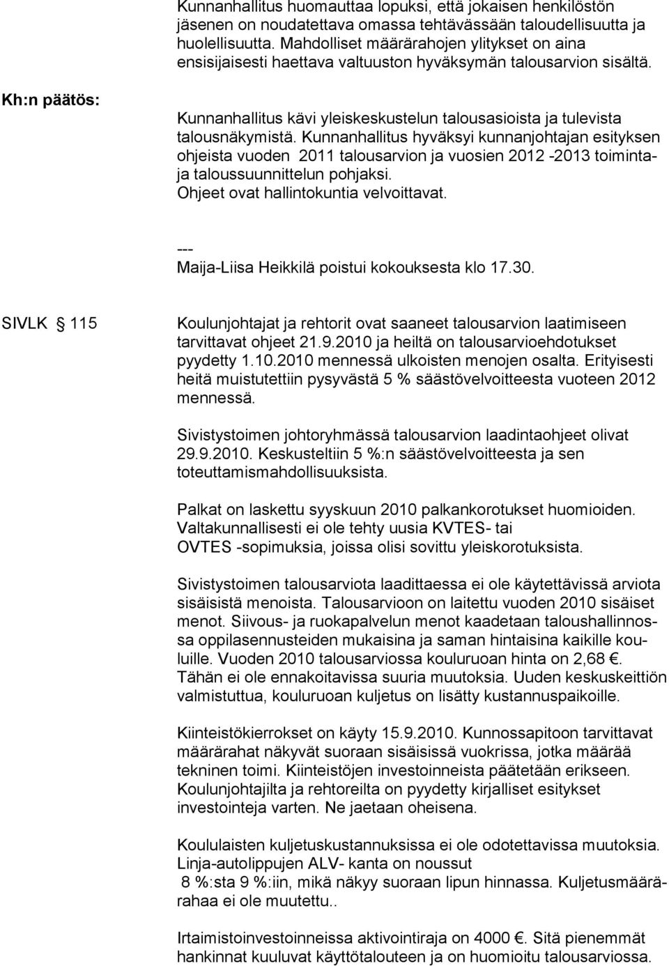 Kh:n päätös: Kunnanhallitus kävi yleiskeskustelun talousasioista ja tulevista talousnäkymistä.