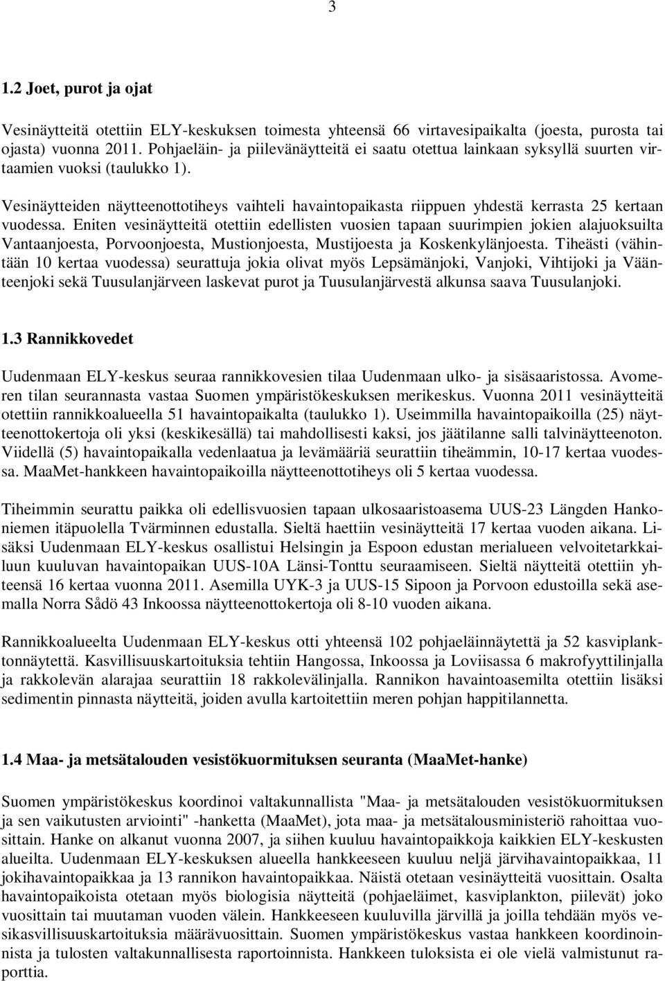 Vesinäytteiden näytteenottotiheys vaihteli havaintopaikasta riippuen yhdestä kerrasta 25 kertaan vuodessa.