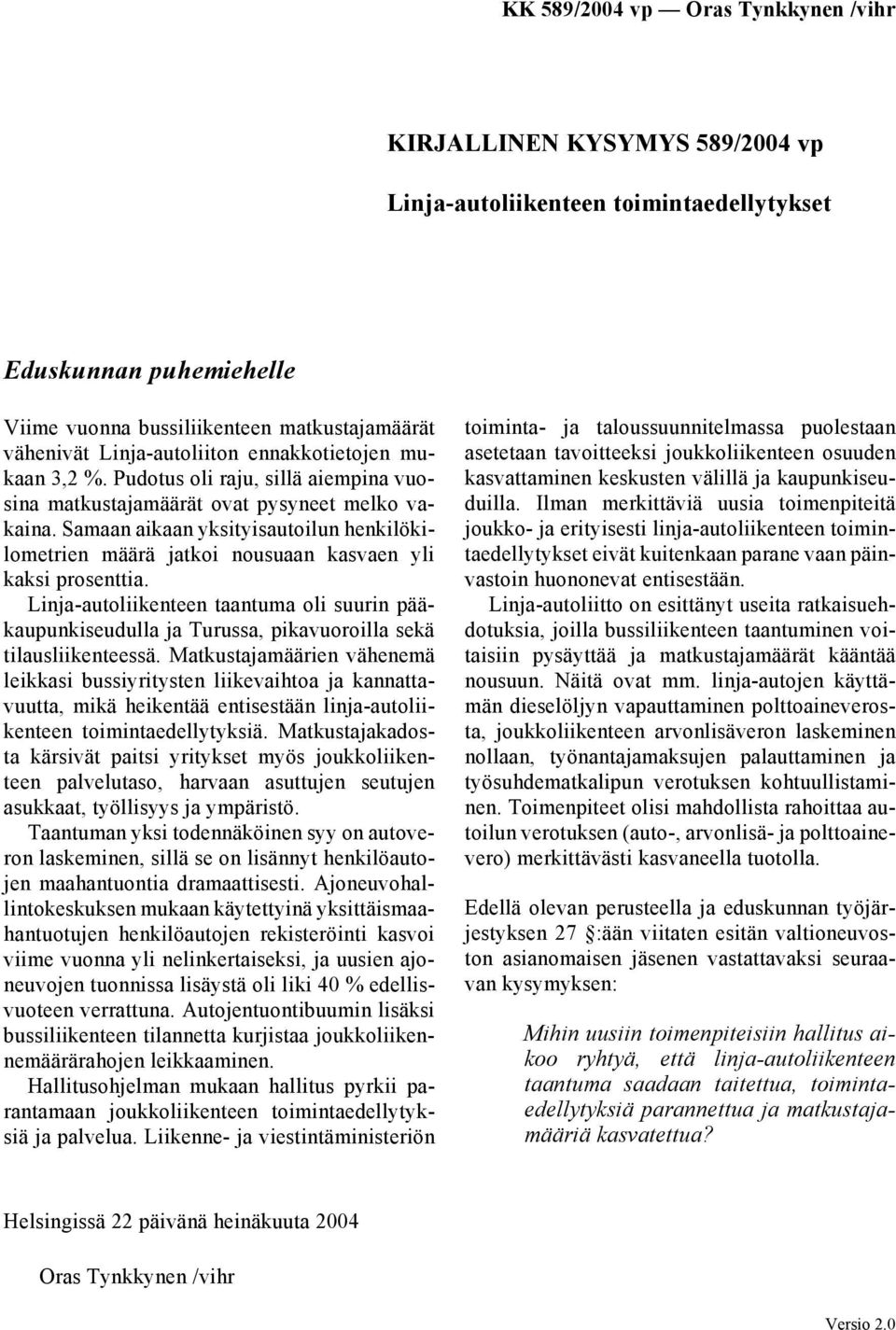 Linja-autoliikenteen taantuma oli suurin pääkaupunkiseudulla ja Turussa, pikavuoroilla sekä tilausliikenteessä.