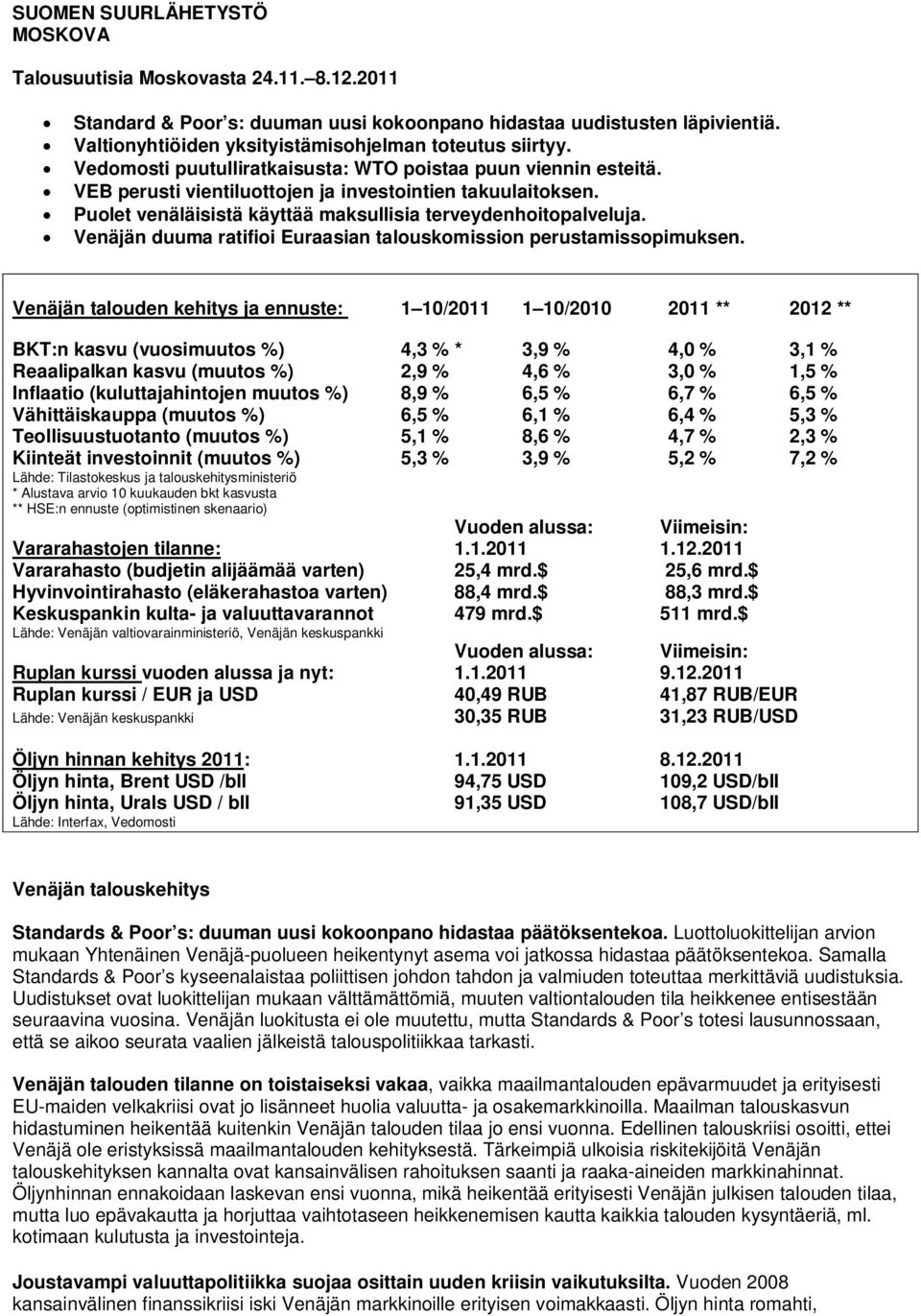 Puolet venäläisistä käyttää maksullisia terveydenhoitopalveluja. Venäjän duuma ratifioi Euraasian talouskomission perustamissopimuksen.