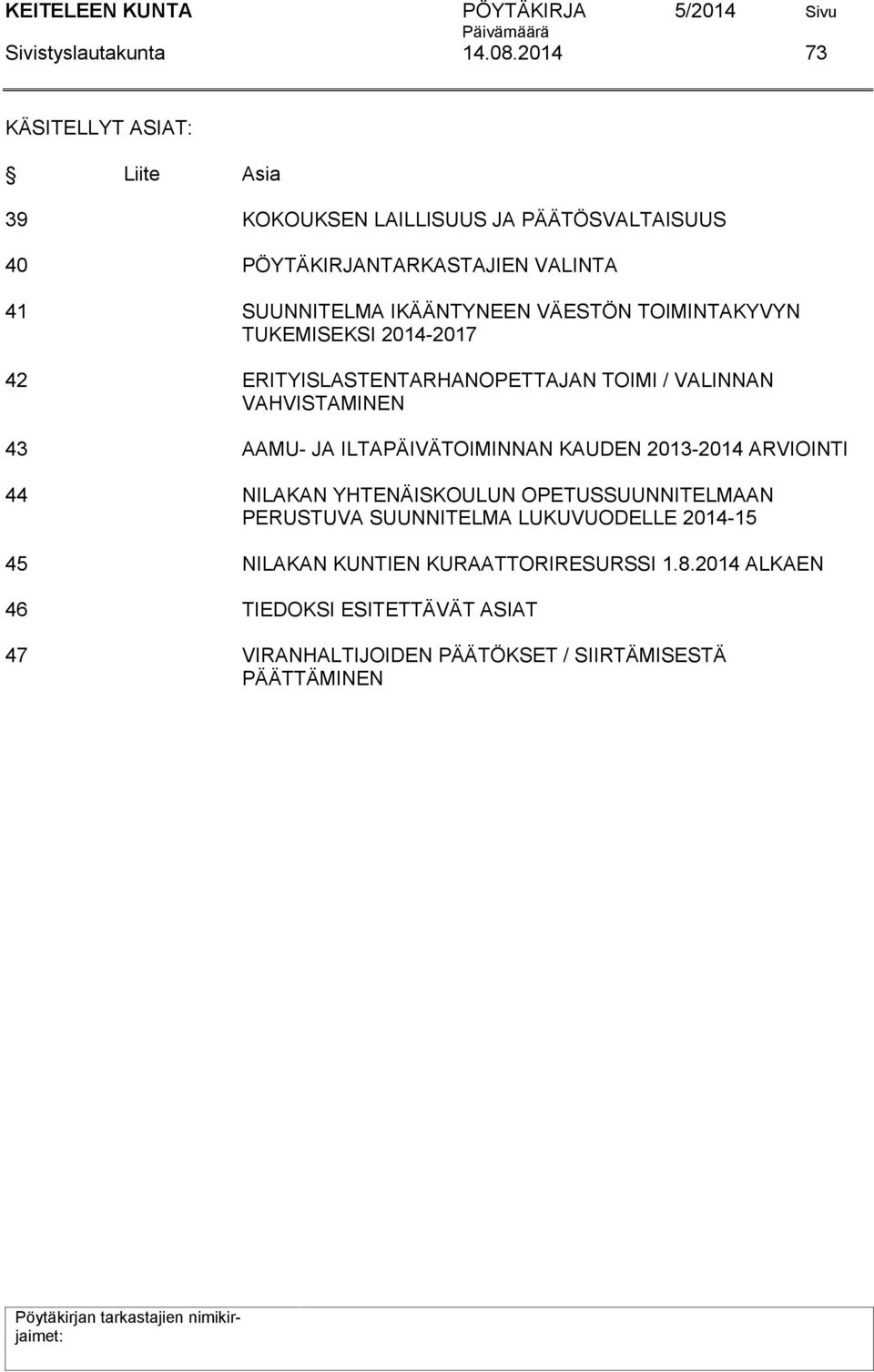 IKÄÄNTYNEEN VÄESTÖN TOIMINTAKYVYN TUKEMISEKSI 2014-2017 42 ERITYISLASTENTARHANOPETTAJAN TOIMI / VALINNAN VAHVISTAMINEN 43 AAMU- JA