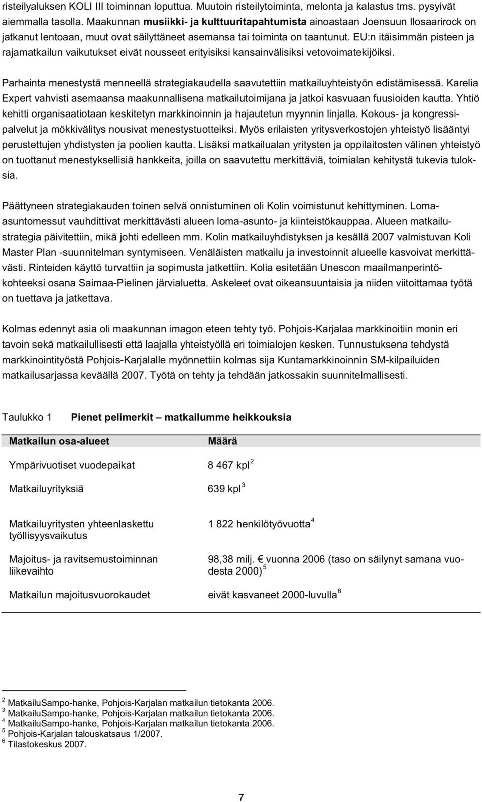 EU:n itäisimmän pisteen ja rajamatkailun vaikutukset eivät nousseet erityisiksi kansainvälisiksi vetovoimatekijöiksi.