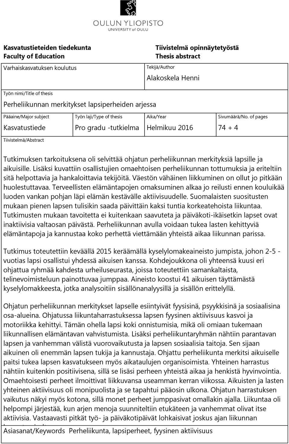 Sen myötä voidaan myös vaikuttaa perheiden kokonaisvaltaiseen hyvinvointiin ja Kasvatustieteiden tiedekunta Faculty of Education Varhaiskasvatuksen koulutus Tiivistelmä opinnäytetyöstä Thesis