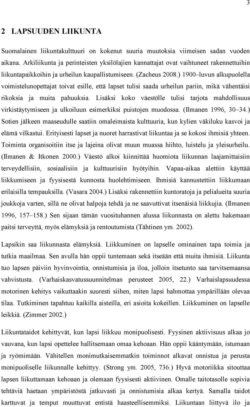 ) 1900 luvun alkupuolella voimistelunopettajat toivat esille, että lapset tulisi saada urheilun pariin, mikä vähentäisi rikoksia ja muita pahuuksia.