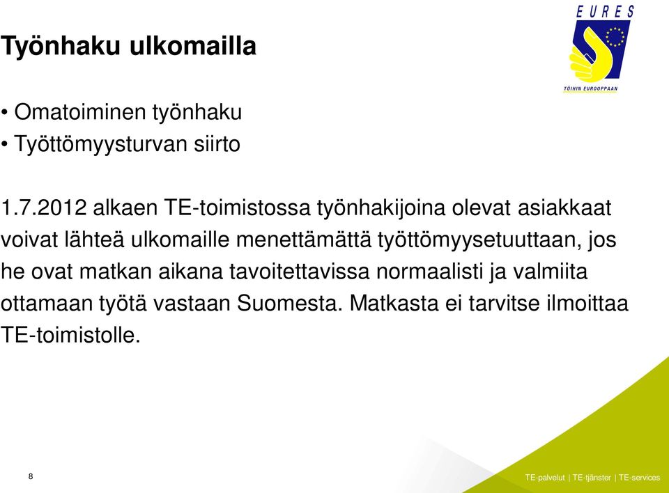 menettämättä työttömyysetuuttaan, jos he ovat matkan aikana tavoitettavissa