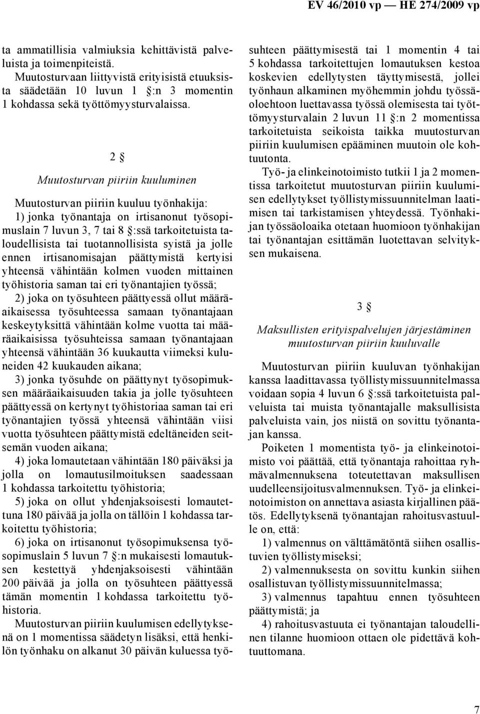 syistä ja jolle ennen irtisanomisajan päättymistä kertyisi yhteensä vähintään kolmen vuoden mittainen työhistoria saman tai eri työnantajien työssä; 2) joka on työsuhteen päättyessä ollut