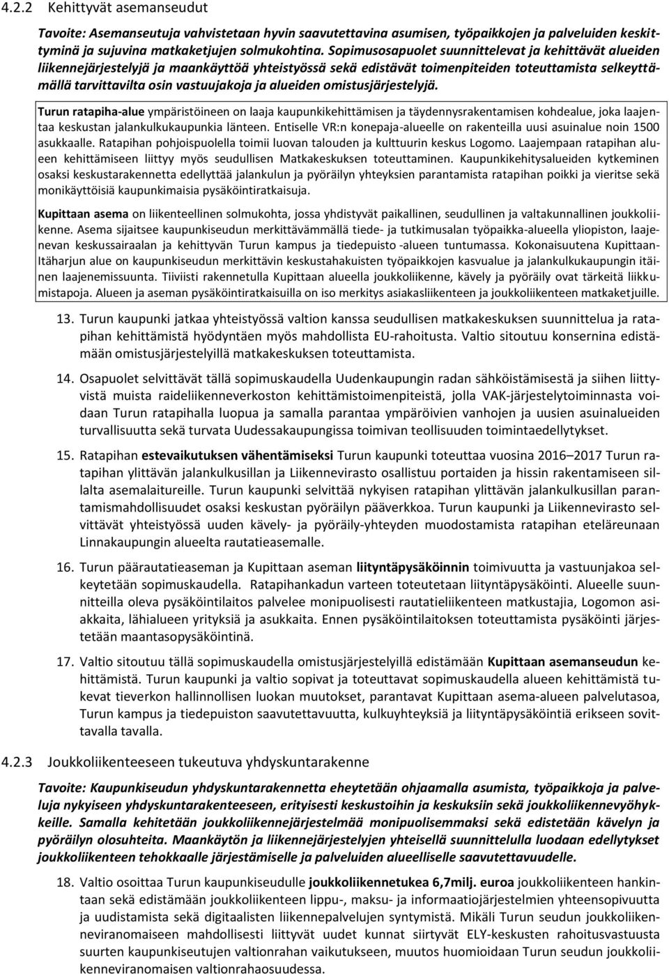 alueiden omistusjärjestelyjä. Turun ratapiha-alue ympäristöineen on laaja kaupunkikehittämisen ja täydennysrakentamisen kohdealue, joka laajentaa keskustan jalankulkukaupunkia länteen.