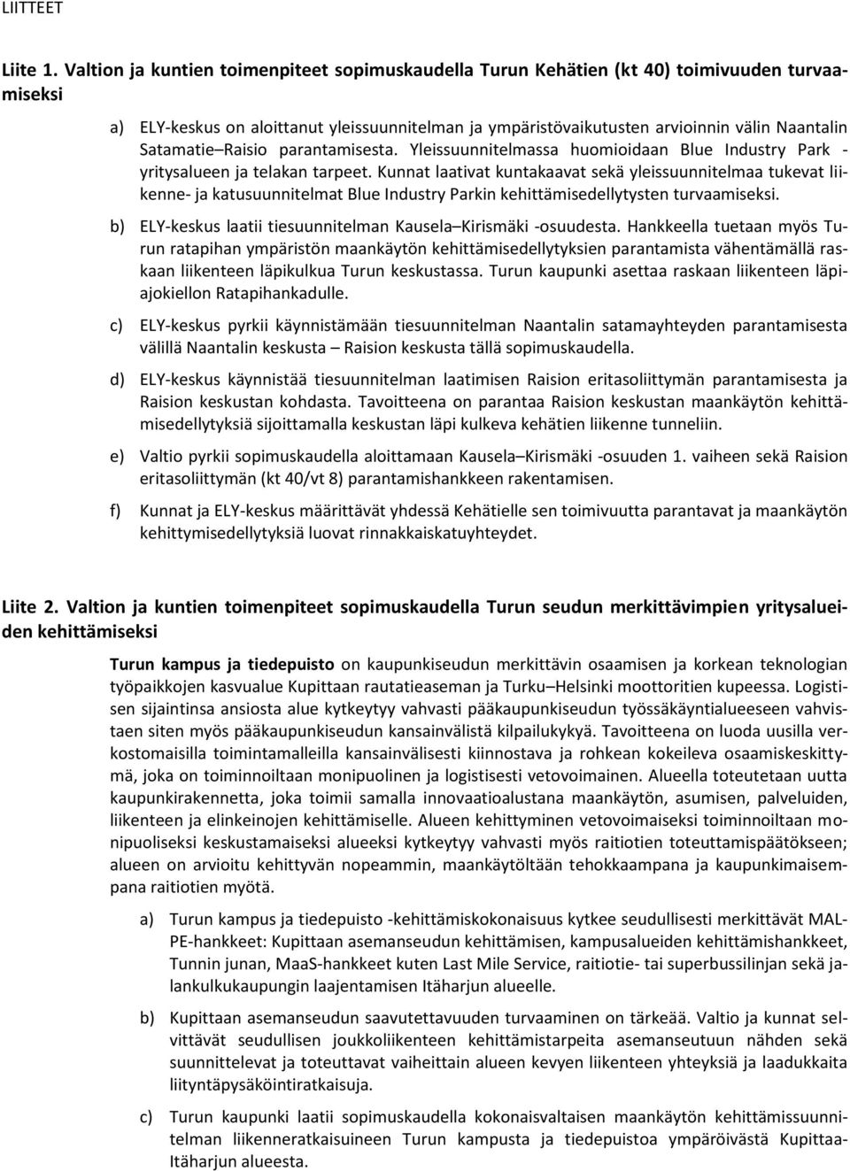 Satamatie Raisio parantamisesta. Yleissuunnitelmassa huomioidaan Blue Industry Park - yritysalueen ja telakan tarpeet.