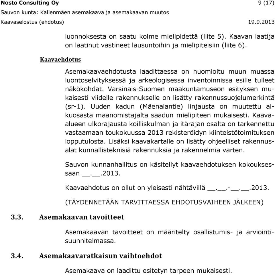 Varsinais-Suomen maakuntamuseon esityksen mukaisesti viidelle rakennukselle on lisätty rakennussuojelumerkintä (sr-1).