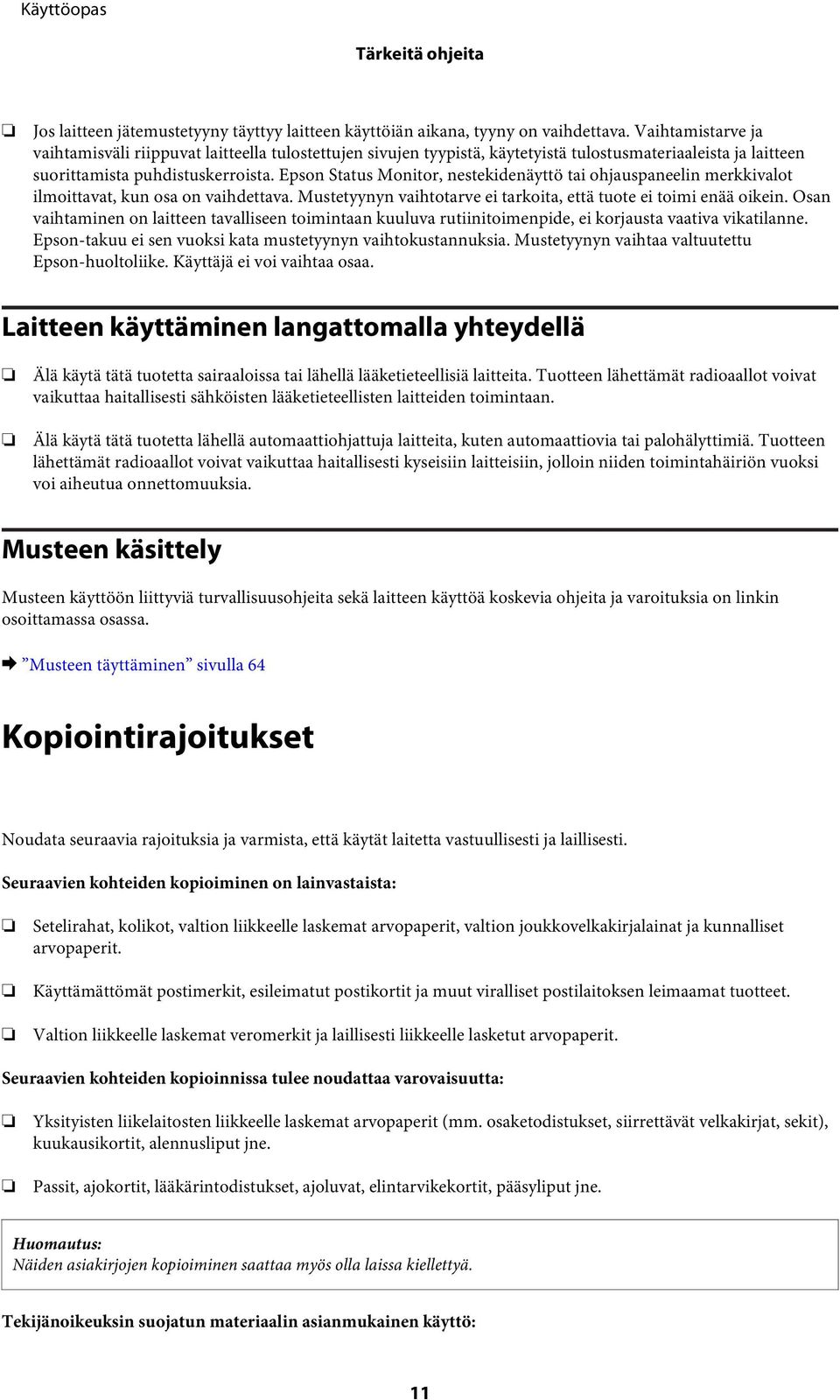 Epson Status Monitor, nestekidenäyttö tai ohjauspaneelin merkkivalot ilmoittavat, kun osa on vaihdettava. Mustetyynyn vaihtotarve ei tarkoita, että tuote ei toimi enää oikein.