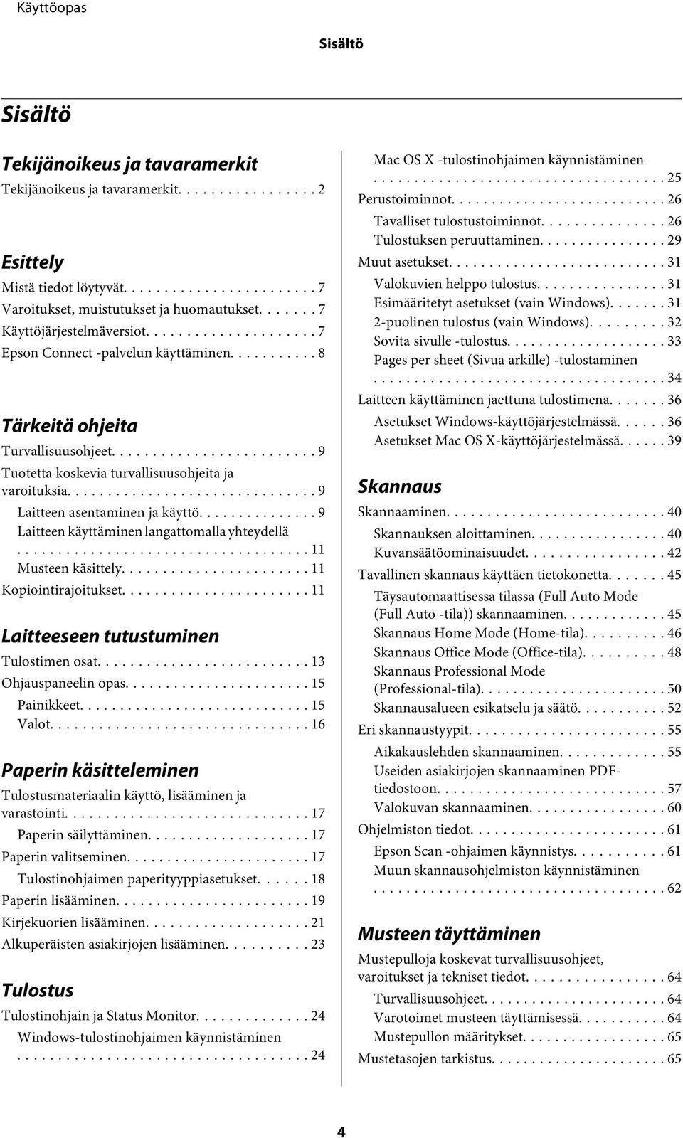 .. 9 Laitteen käyttäminen langattomalla yhteydellä... 11 Musteen käsittely... 11 Kopiointirajoitukset... 11 Laitteeseen tutustuminen Tulostimen osat... 13 Ohjauspaneelin opas... 15 Painikkeet.