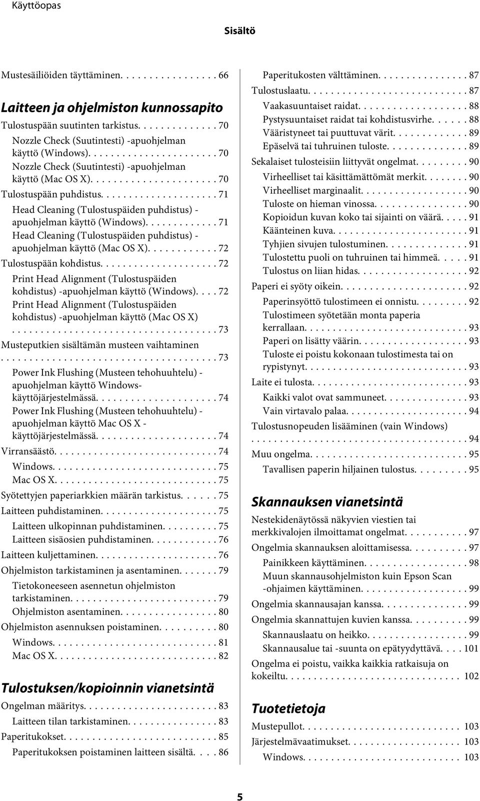 .. 71 Head Cleaning (Tulostuspäiden puhdistus) - apuohjelman käyttö (Mac OS X)... 72 Tulostuspään kohdistus... 72 Print Head Alignment (Tulostuspäiden kohdistus) -apuohjelman käyttö (Windows).