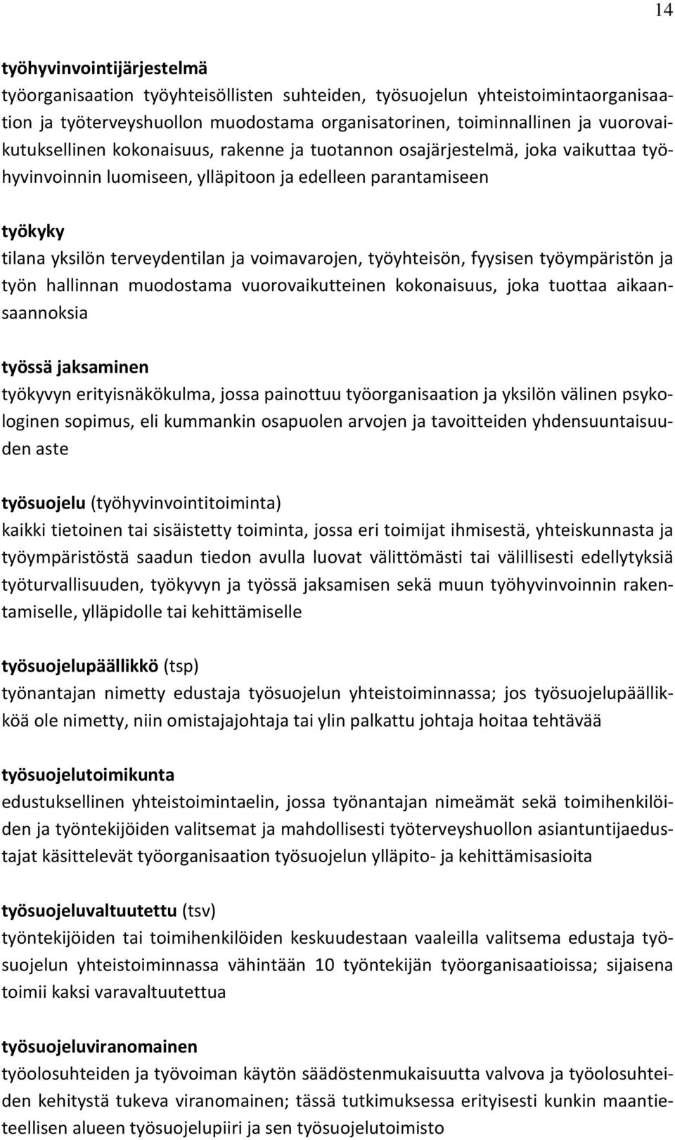 voimavarojen, työyhteisön, fyysisen työympäristön ja työn hallinnan muodostama vuorovaikutteinen kokonaisuus, joka tuottaa aikaansaannoksia työssä jaksaminen työkyvyn erityisnäkökulma, jossa