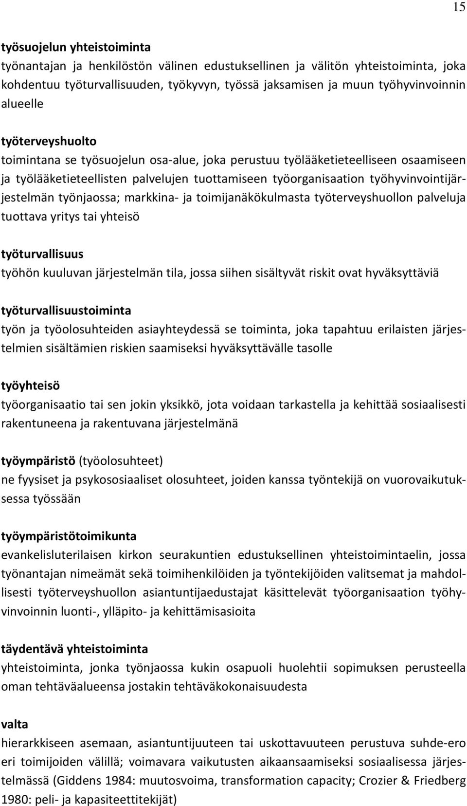 työhyvinvointijärjestelmän työnjaossa; markkina- ja toimijanäkökulmasta työterveyshuollon palveluja tuottava yritys tai yhteisö työturvallisuus työhön kuuluvan järjestelmän tila, jossa siihen