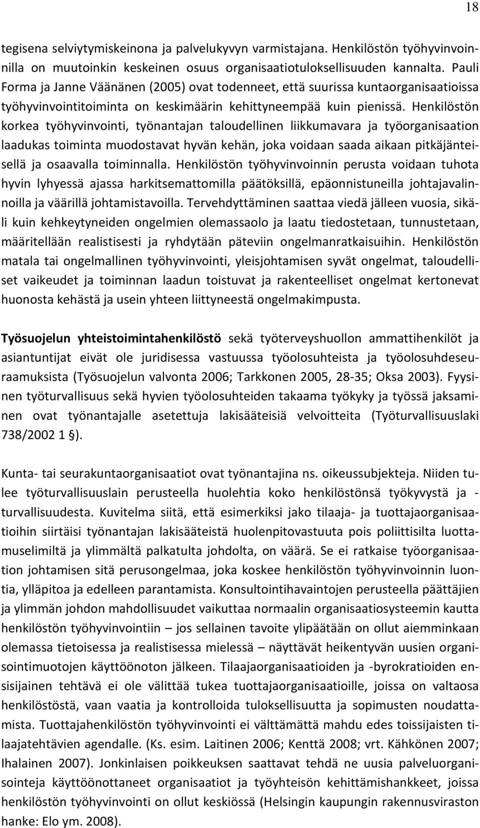 Henkilöstön korkea työhyvinvointi, työnantajan taloudellinen liikkumavara ja työorganisaation laadukas toiminta muodostavat hyvän kehän, joka voidaan saada aikaan pitkäjänteisellä ja osaavalla