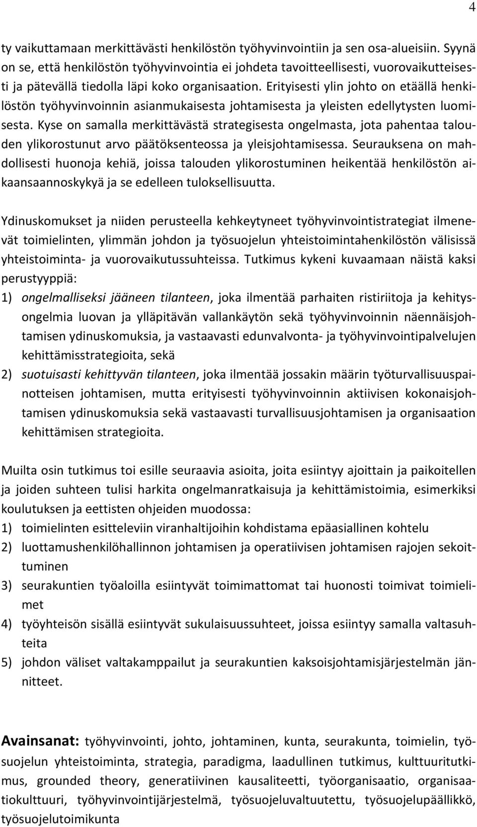 Erityisesti ylin johto on etäällä henkilöstön työhyvinvoinnin asianmukaisesta johtamisesta ja yleisten edellytysten luomisesta.