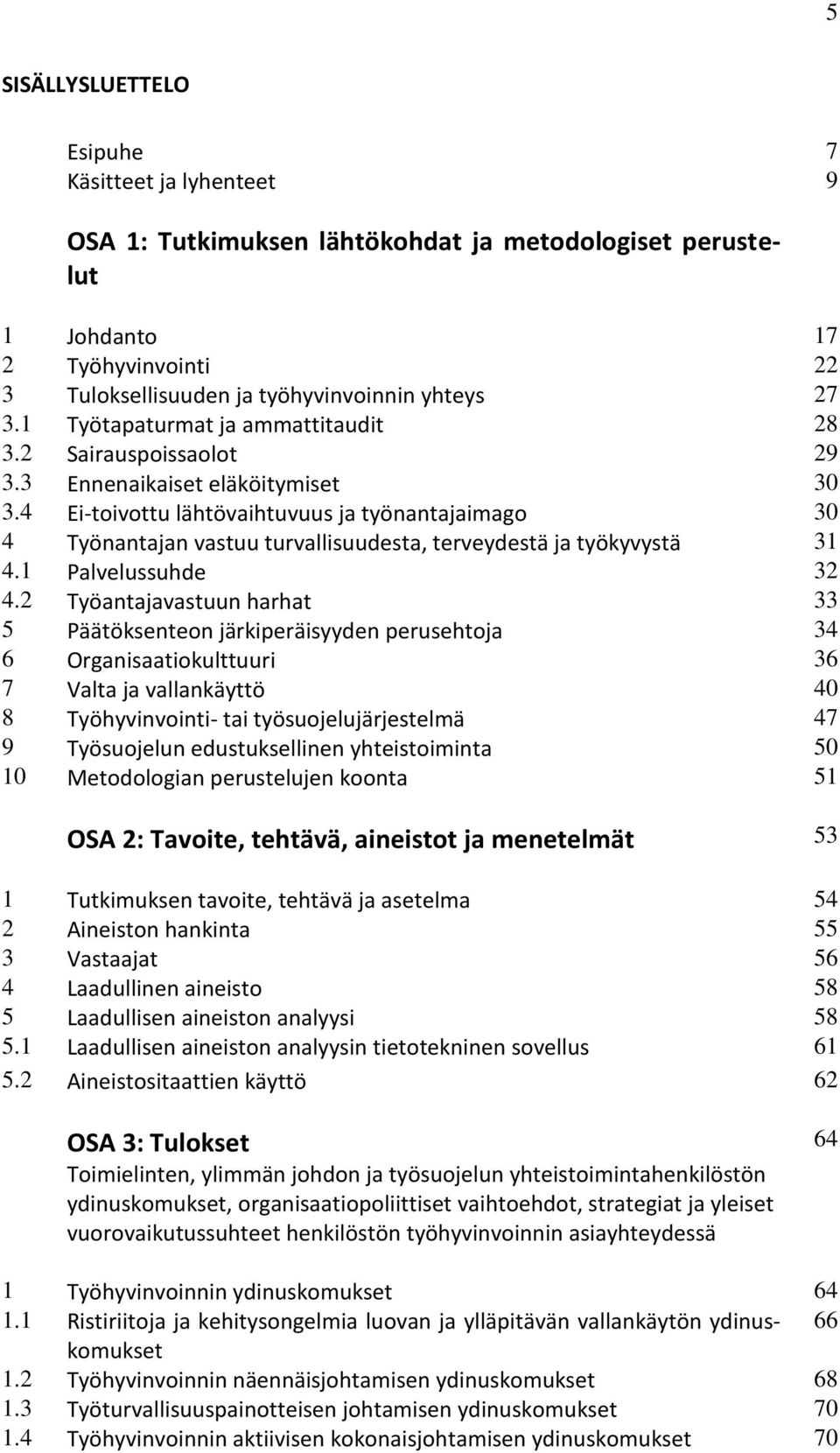 4 Ei-toivottu lähtövaihtuvuus ja työnantajaimago 30 4 Työnantajan vastuu turvallisuudesta, terveydestä ja työkyvystä 31 4.1 Palvelussuhde 32 4.