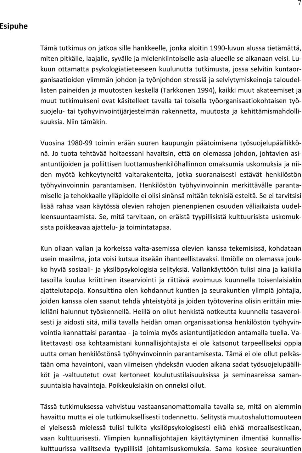 keskellä (Tarkkonen 1994), kaikki muut akateemiset ja muut tutkimukseni ovat käsitelleet tavalla tai toisella työorganisaatiokohtaisen työsuojelu- tai työhyvinvointijärjestelmän rakennetta, muutosta