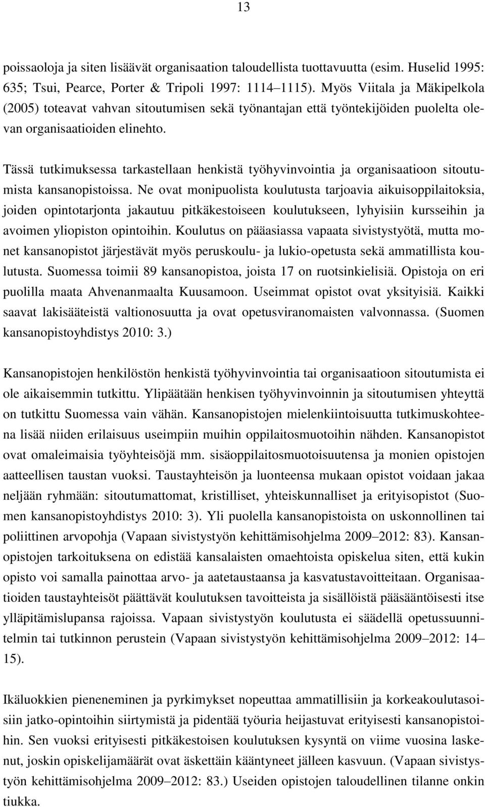 Tässä tutkimuksessa tarkastellaan henkistä työhyvinvointia ja organisaatioon sitoutumista kansanopistoissa.