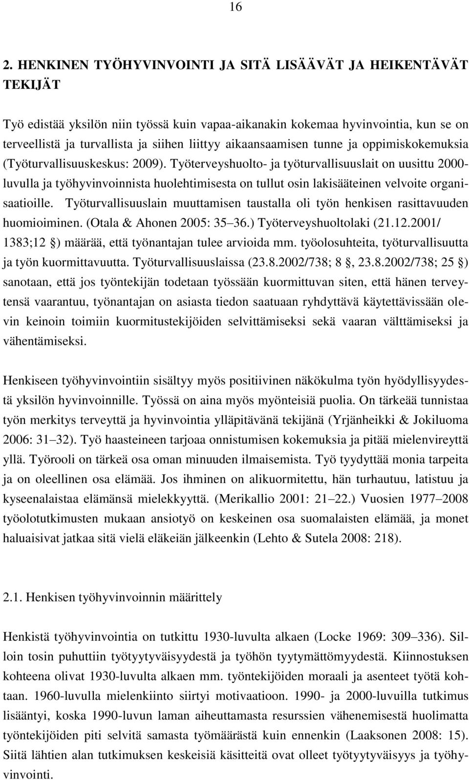 Työterveyshuolto- ja työturvallisuuslait on uusittu 2000- luvulla ja työhyvinvoinnista huolehtimisesta on tullut osin lakisääteinen velvoite organisaatioille.