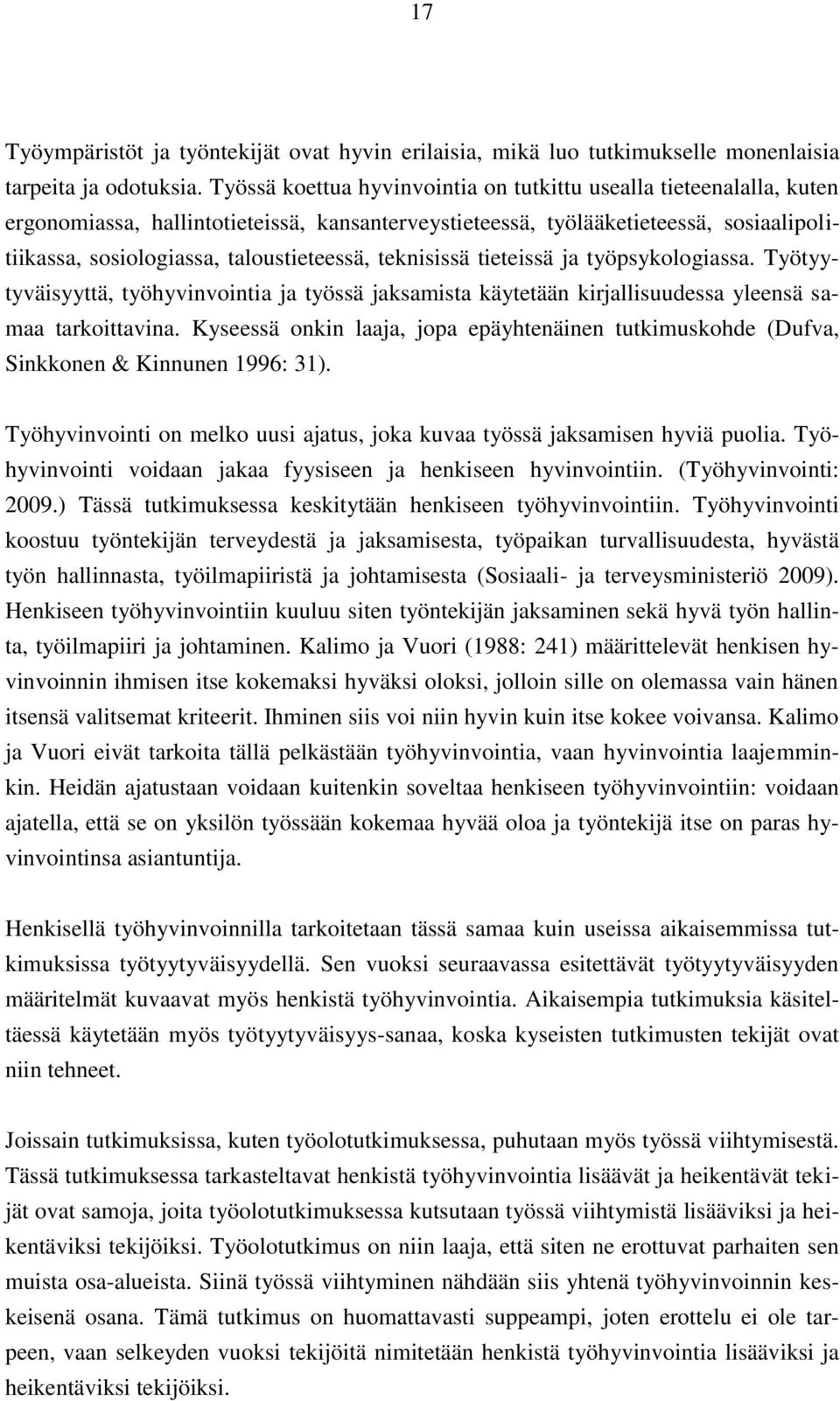 teknisissä tieteissä ja työpsykologiassa. Työtyytyväisyyttä, työhyvinvointia ja työssä jaksamista käytetään kirjallisuudessa yleensä samaa tarkoittavina.