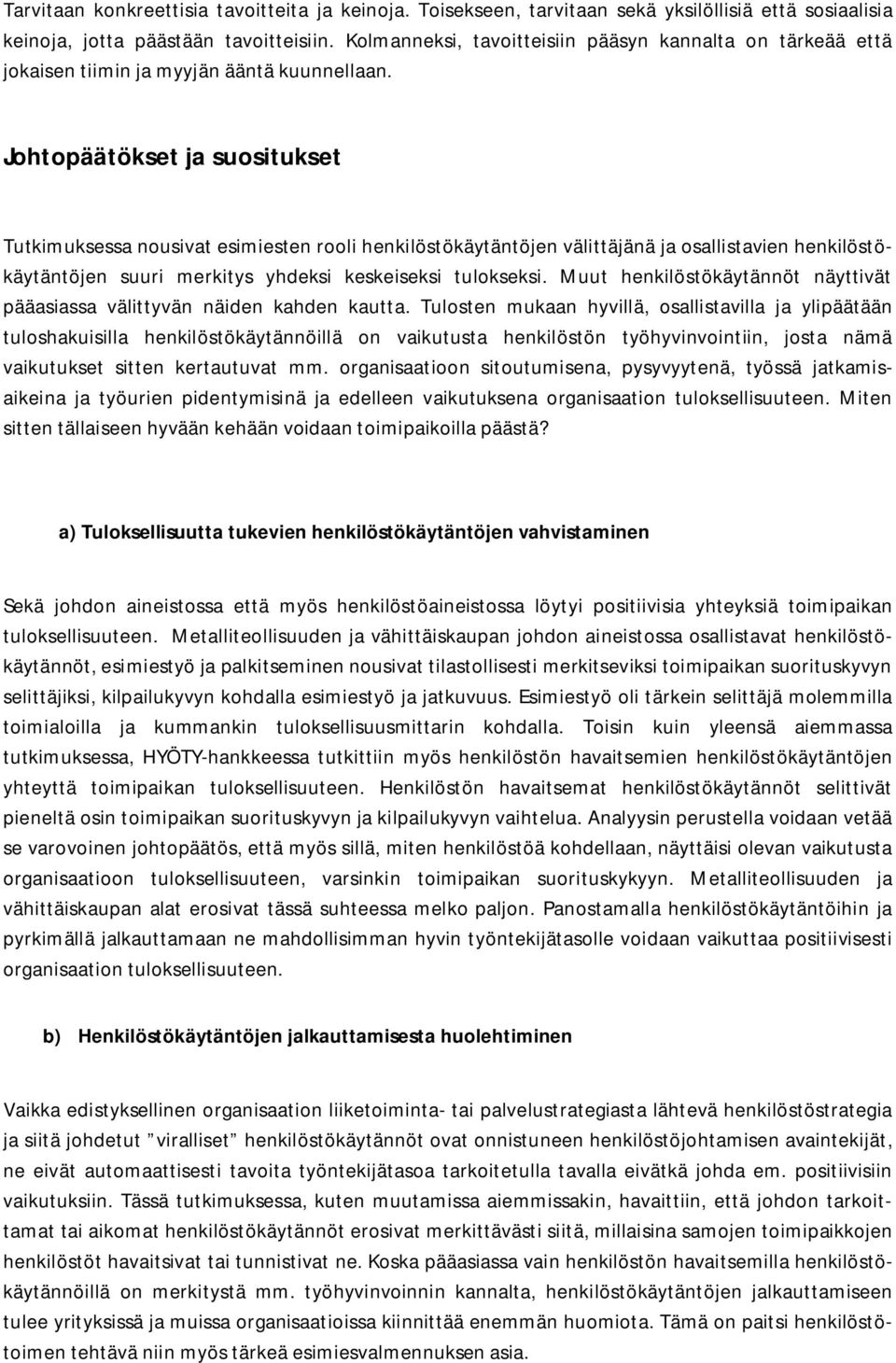 Johtopäätökset ja suositukset Tutkimuksessa nousivat esimiesten rooli henkilöstökäytäntöjen välittäjänä ja osallistavien henkilöstökäytäntöjen suuri merkitys yhdeksi keskeiseksi tulokseksi.