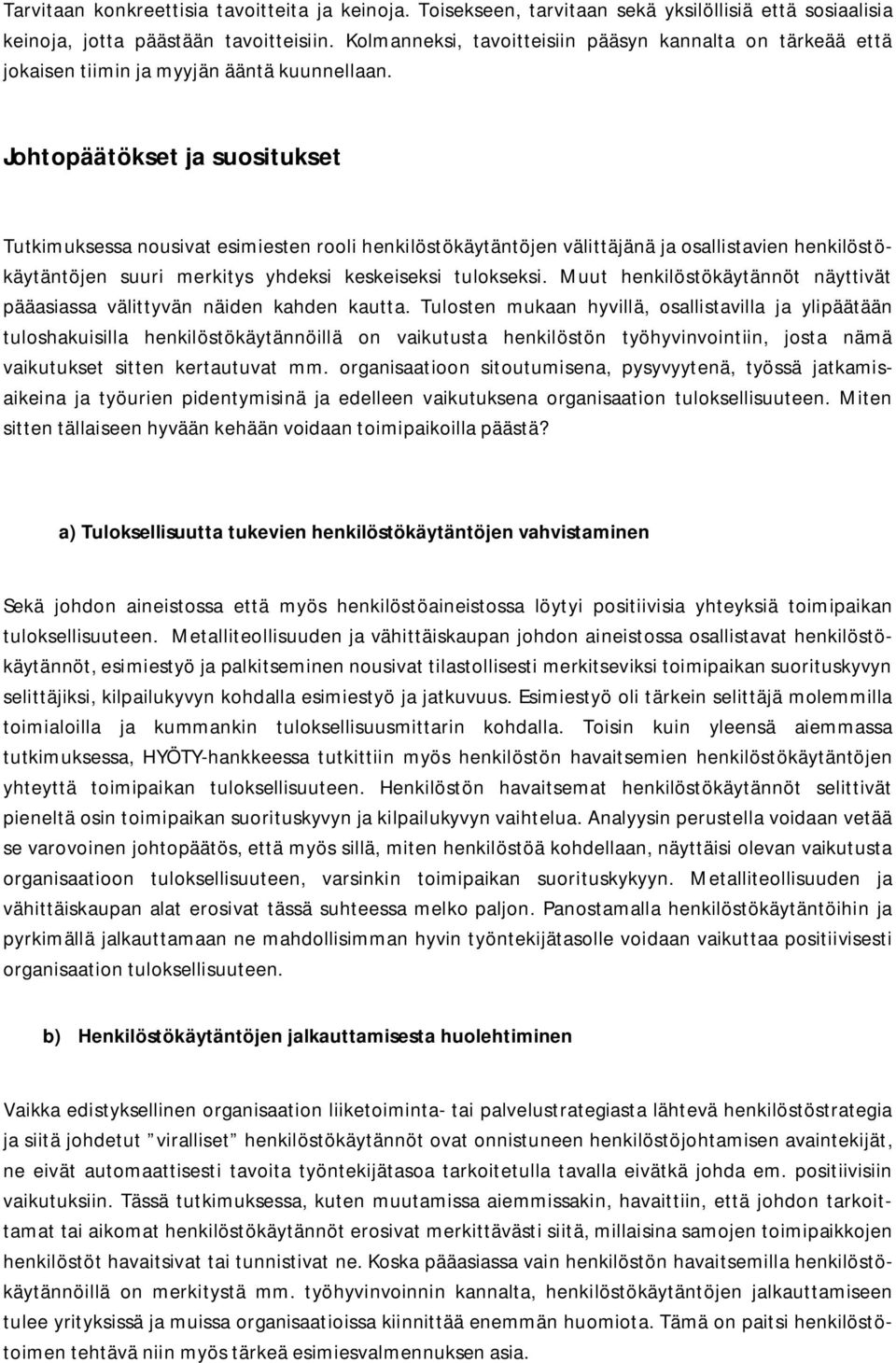 Johtopäätökset ja suositukset Tutkimuksessa nousivat esimiesten rooli henkilöstökäytäntöjen välittäjänä ja osallistavien henkilöstökäytäntöjen suuri merkitys yhdeksi keskeiseksi tulokseksi.