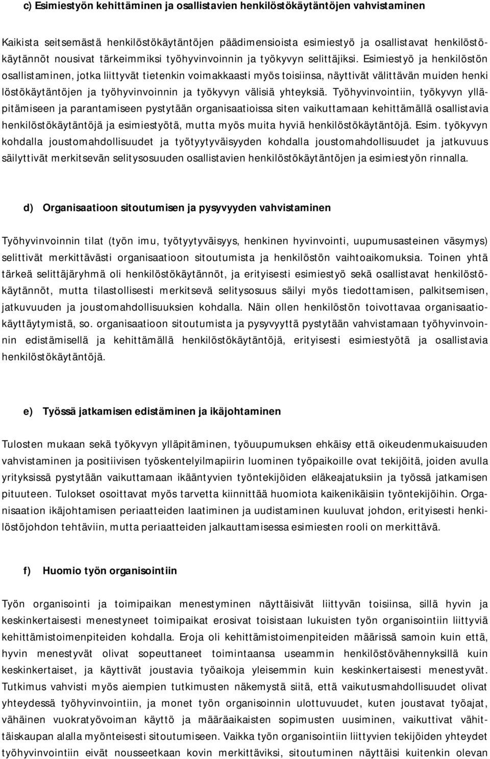 Esimiestyö ja henkilöstön osallistaminen, jotka liittyvät tietenkin voimakkaasti myös toisiinsa, näyttivät välittävän muiden henki löstökäytäntöjen ja työhyvinvoinnin ja työkyvyn välisiä yhteyksiä.