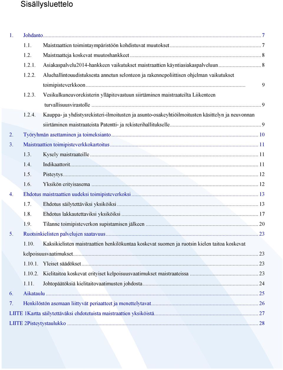 Vesikulkuneuvorekisterin ylläpitovastuun siirtäminen maistraateilta Liikenteen turvallisuusvirastolle... 9 1.2.4.
