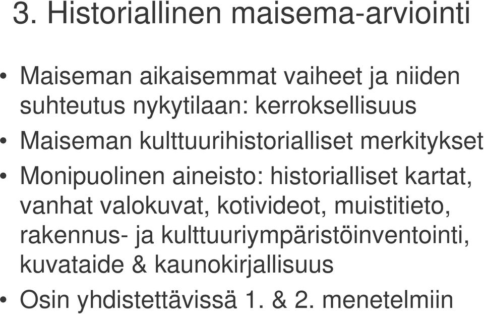 aineisto: historialliset kartat, vanhat valokuvat, kotivideot, muistitieto, rakennus- ja