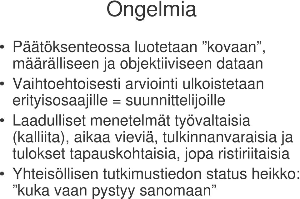 menetelmät työvaltaisia (kalliita), aikaa vieviä, tulkinnanvaraisia ja tulokset