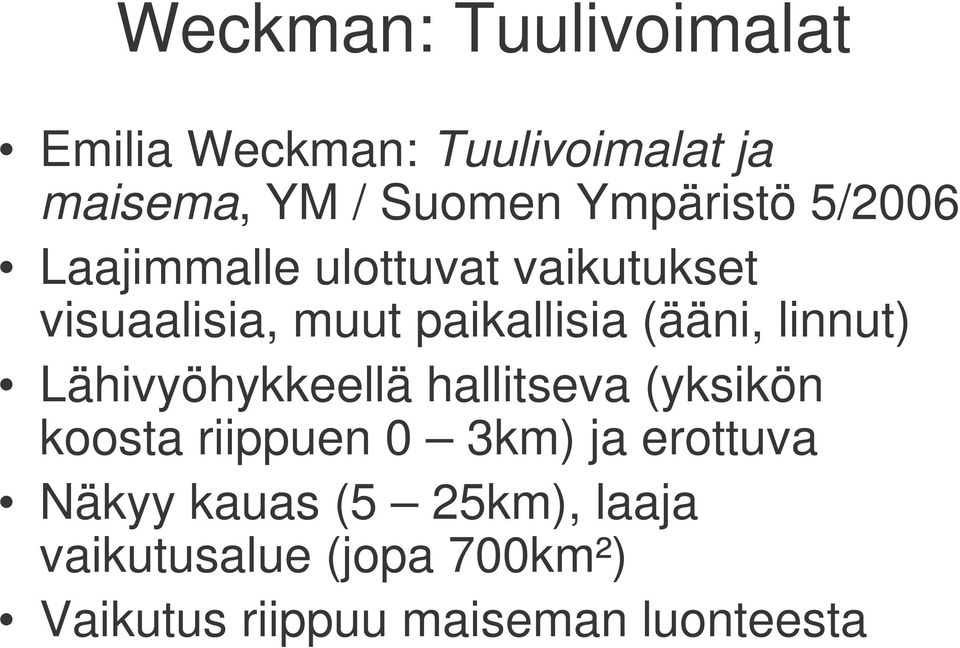 (ääni, linnut) Lähivyöhykkeellä hallitseva (yksikön koosta riippuen 0 3km) ja