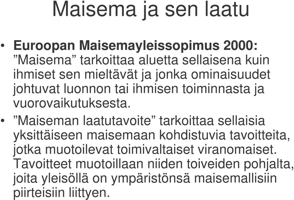 Maiseman laatutavoite tarkoittaa sellaisia yksittäiseen maisemaan kohdistuvia tavoitteita, jotka muotoilevat