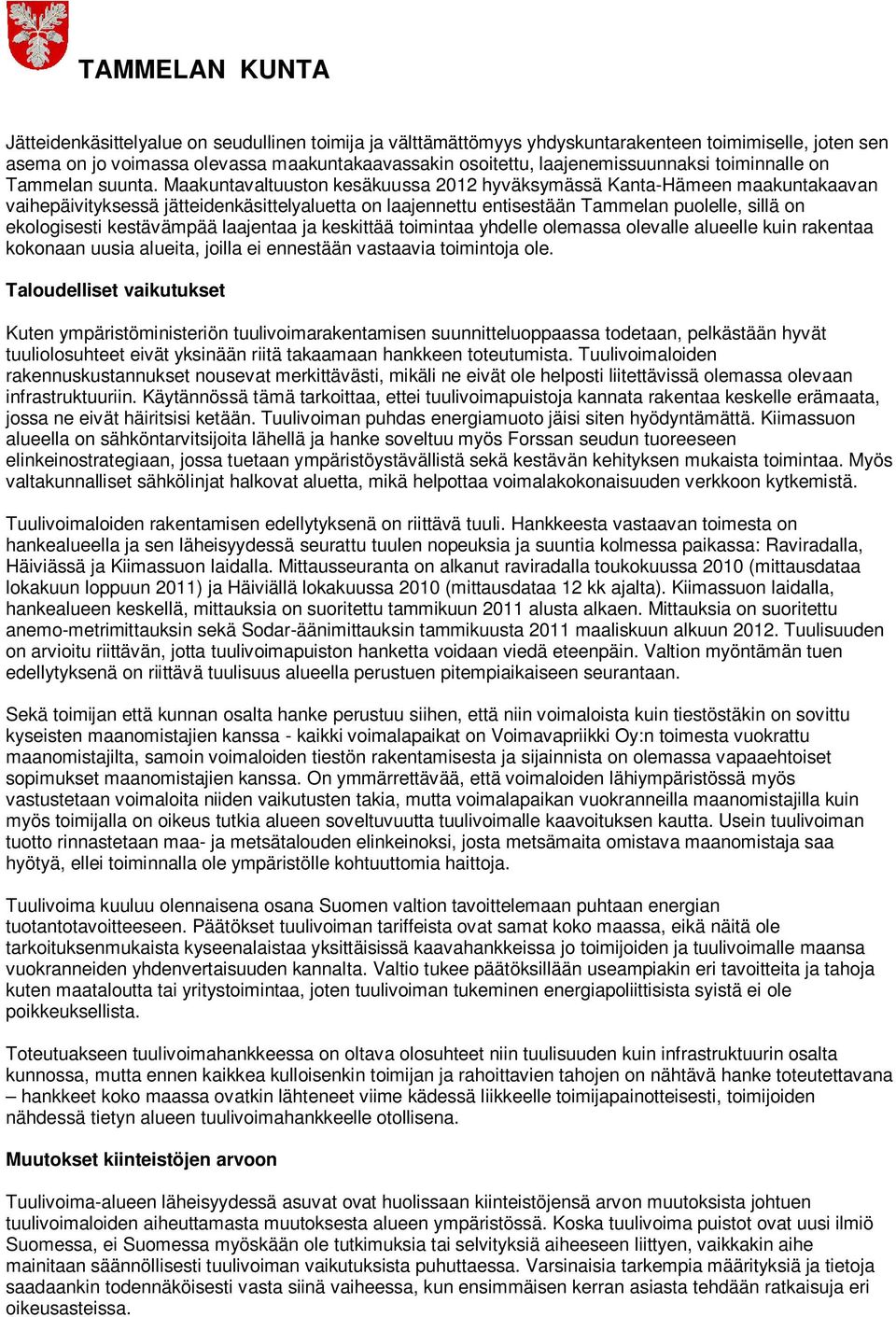 Maakuntavaltuuston kesäkuussa 2012 hyväksymässä Kanta-Hämeen maakuntakaavan vaihepäivityksessä jätteidenkäsittelyaluetta on laajennettu entisestään Tammelan puolelle, sillä on ekologisesti