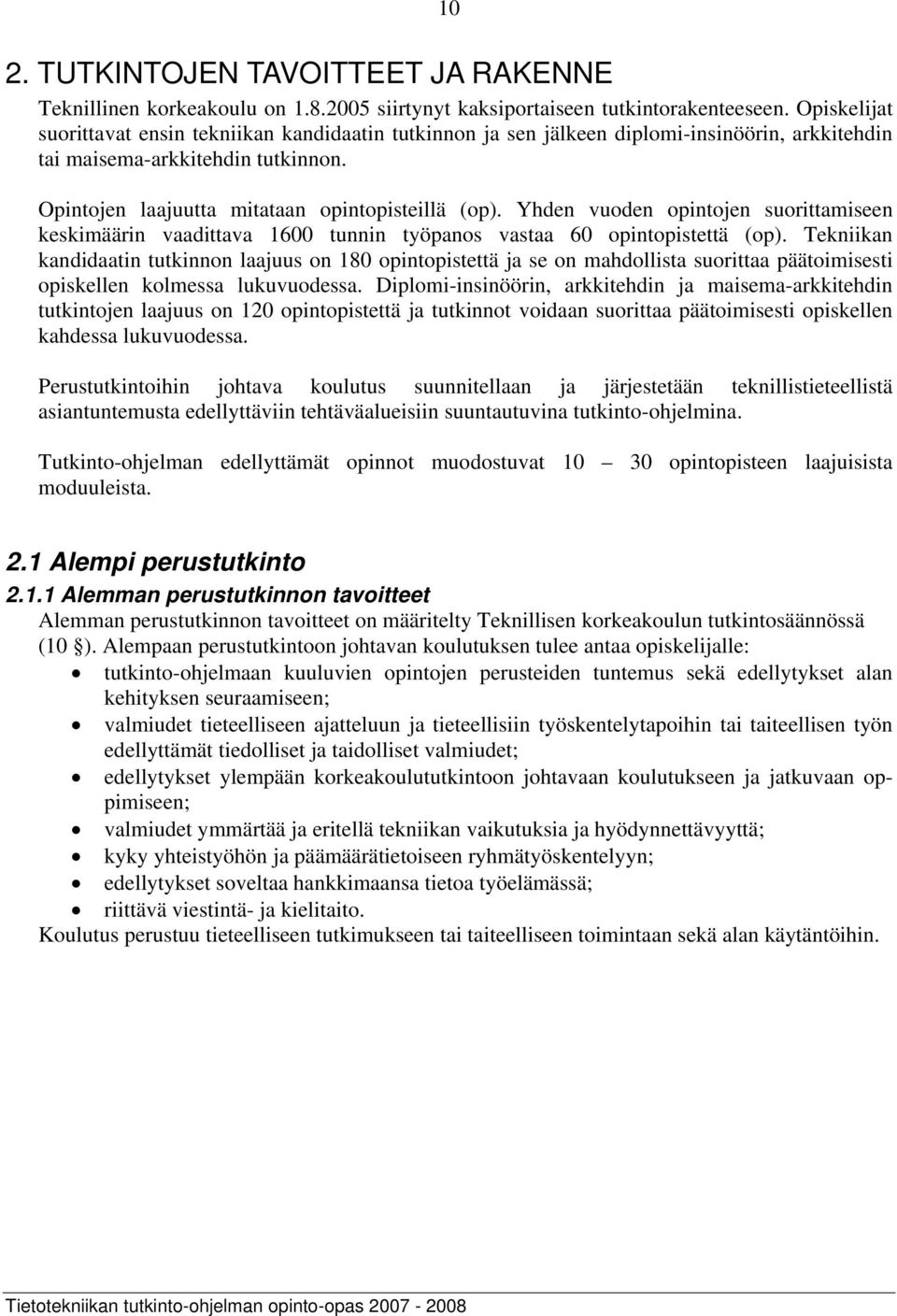 Yhden vuoden opintojen suorittamiseen keskimäärin vaadittava 1600 tunnin työpanos vastaa 60 opintopistettä (op).